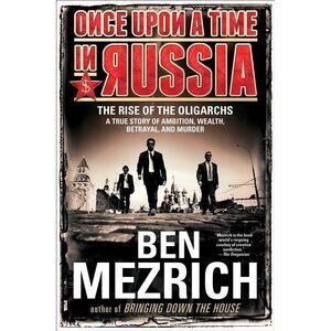 Once Upon a Time in Russia: The Rise of the Oligarchs--A True Story of Ambition,